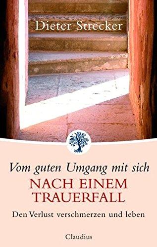 Vom guten Umgang mit sich nach einem Trauerfall: Den Verlust verschmerzen und leben