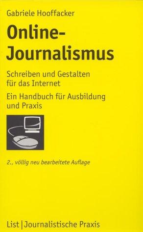 Online-Journalismus: Schreiben und Gestalten für das Internet: Ein Handbuch für Ausbildung und Praxis