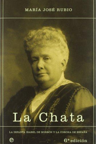 La chata : la Infanta Isabel de Borbón y la Corona de España (Historia Divulgativa)