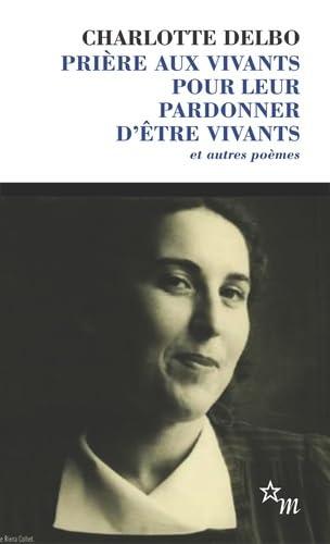 Prière aux vivants pour leur pardonner d'être vivants : et autres poèmes