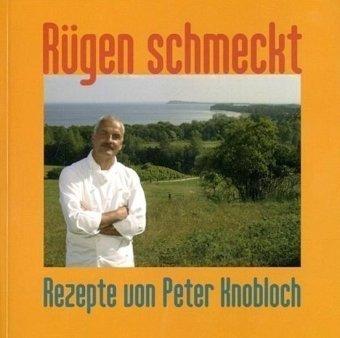 Rügen schmeckt: Rezepte von Peter Knobloch