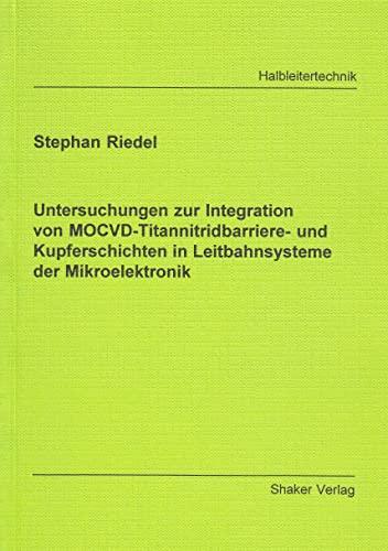 Untersuchungen zur Integration von MOCVD-Titannitridbarriere- und Kupferschichten in Leitbahnsysteme der Mikroelektronik