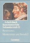 Arbeitsbuchkunstunterricht Sekundarstufe II, Bd.2: Renaissance Manierismus und Barock