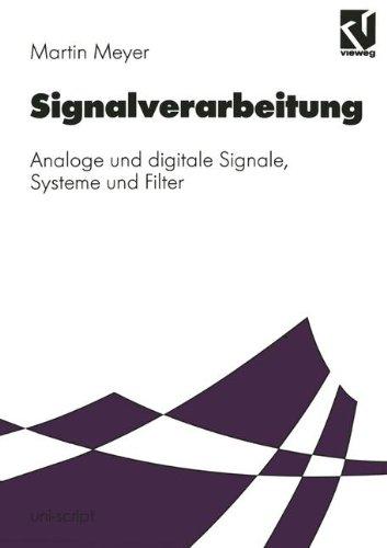 Signalverarbeitung: Analoge und digitale Signale, Systeme und Filter (uni-script)