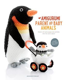 Amigurumi Parent and Baby Animals: Crochet Soft and Snuggly Moms and Dads with the Cutest Babies!