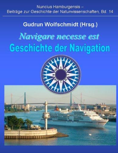 Navigare necesse est - Geschichte der Navigation: Begleitbuch zur Ausstellung 2008/09 in Hamburg und Nürnberg