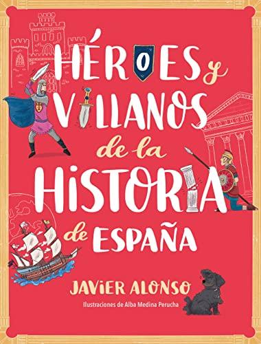 Héroes y villanos de la historia de España (No ficción ilustrados)