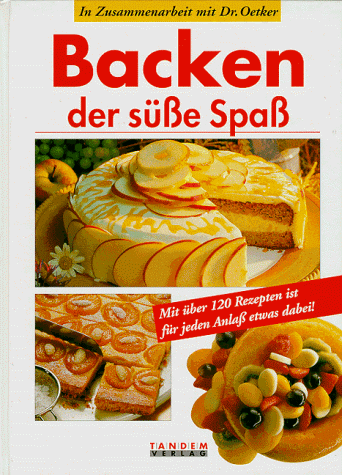 Backen, der süße Spaß. Mit über 120 Rezepten ist für jeden Anlaß etwas dabei