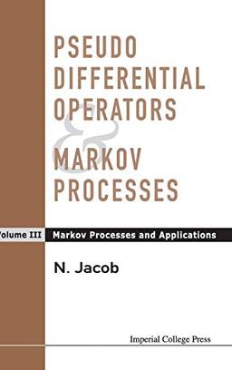 PSEUDO DIFFERENTIAL OPERATORS AND MARKOV PROCESSES, VOLUME III: MARKOV PROCESSES AND APPLICATIONS