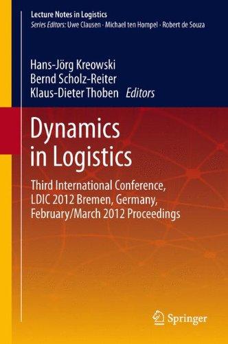 Dynamics in Logistics: Third International Conference, LDIC 2012 Bremen, Germany, February/March 2012 Proceedings (Lecture Notes in Logistics)