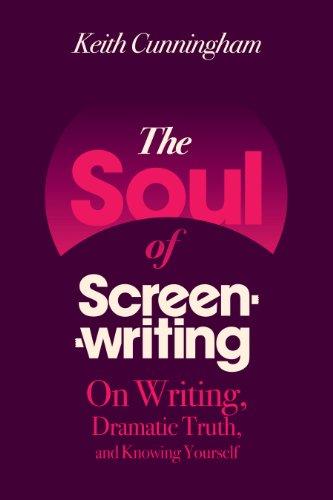 The Soul of Screenwriting: On Writing, Dramatic Truth, and Knowing Yourself: 16 Story Steps