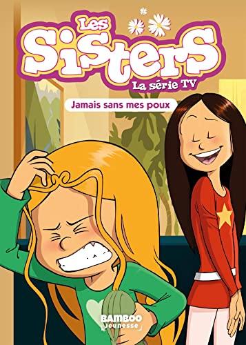 Les sisters : la série TV. Vol. 60. Jamais sans mes poux