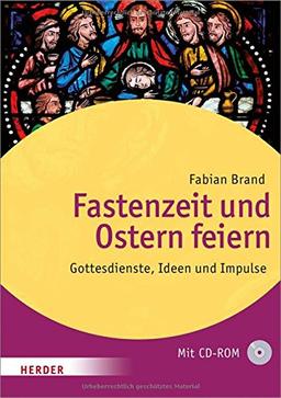 Fastenzeit und Ostern feiern: Gottesdienste, Ideen und Impulse