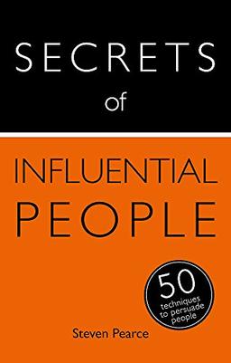 Secrets of Influential People: 50 Techniques to Persuade People (Secrets of Success series, Band 10)