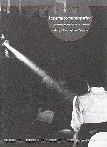 Il cinema come happening. Il primitivismo pasoliniano e la scena artistica italiana degli anni Sessanta. Ediz. italiana e inglese (Data)