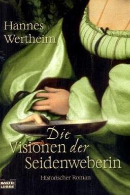 Die Visionen der Seidenweberin: Historischer Roman