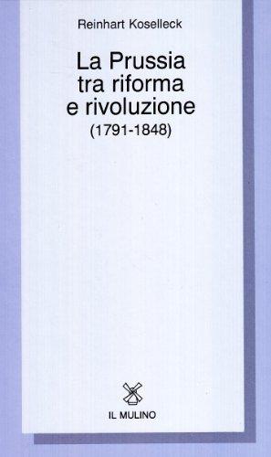 La Prussia tra riforma e rivoluzione (1791-1848) (Collezione di testi e di studi)