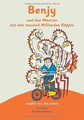 Benjy und das Monster mit den tausend Milliarden Köpfen: erzählt von ihm selbst - Version Hirntumore, illustriert von Adrienne Barman