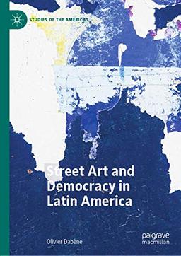 Street Art and Democracy in Latin America (Studies of the Americas)