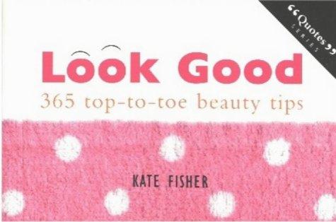 Look Good: 365 Top-to-Toe Beauty Tips (Quotes)