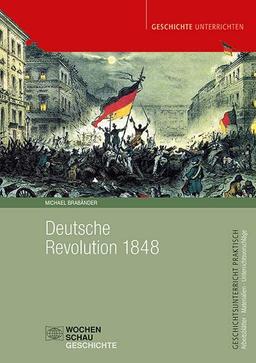 Deutsche Revolution 1848/49 (Geschichtsunterricht praktisch)