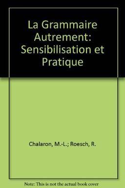 La grammaire autrement: Sensibilisation et pratique