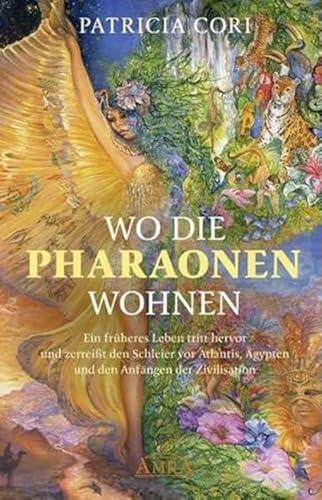 WO DIE PHARAONEN WOHNEN. Vom Ursprung zwischen den Sternen: Ein früheres Leben tritt hervor und zerreißt den Schleier vor Atlantis, Ägypten und den ... (Channelings des Hohen Rates vom Sirius)