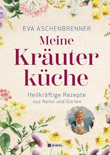 Meine Kräuterküche: Heilkräftige Rezepte aus Natur und Garten