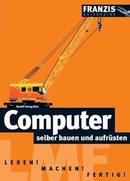 Computer selber bauen und aufrüsten Quickguide. Mit 164 Abbildungen