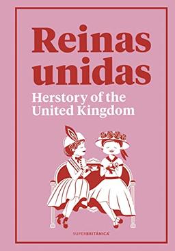 Reinas Unidas: Herstory of the United Kingdom (Superbritánico)