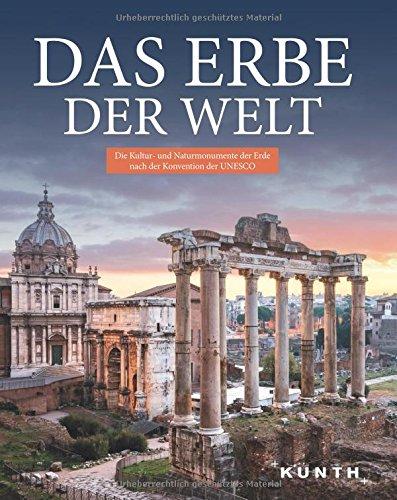 Das Erbe der Welt: Die Kultur und Naturmonumente der Erde nach der Konvention der UNESCO