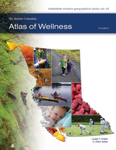 The British Columbia Atlas of Wellness (Canadian Western Geographical Series,)