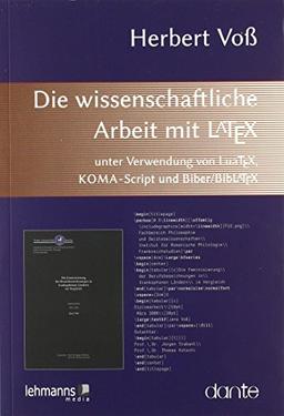 Die wissenschaftliche Arbeit mit LaTeX: unter Verwendung von LuaTeX, KOMA-Script und Biber/BibLaTeX