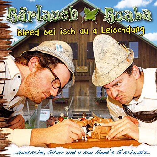 Bleed sei isch au a Leischdung; Quetsche, Gitarr und a sau bleed`s G`schwätz aus dem Allgäu; Humor;