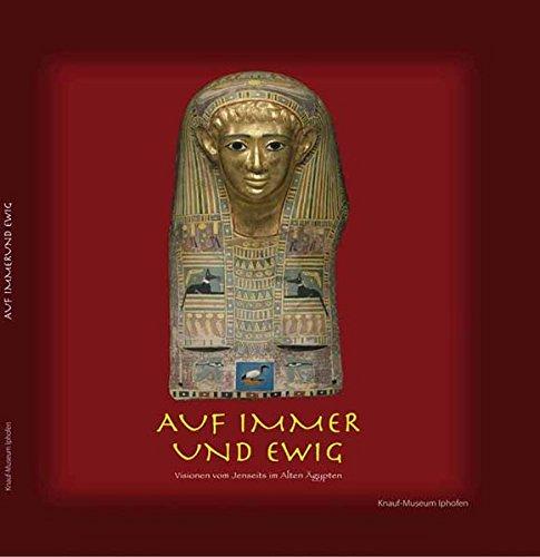 Auf immer und ewig: Visionen vom Jenseits im Alten Ägypten