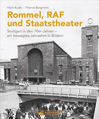 Rommel, U-Bahn, Staatsballett. Stuttgart in den 70er-Jahren. Ein bewegtes Jahrzehnt in Bildern. 190 Schwarzweiß-Aufnahmen der Landeshauptstadt aus einer turbulenten Zeit.