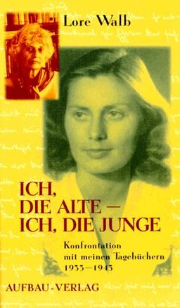 Ich, die Alte, ich, die Junge. Konfrontation mit meinen Tagebüchern 1933-1945