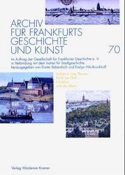 Archiv für Frankfurts Geschichte und Kunst. Bd.70 Aufsätze zum Thema: Stadt am Fluß - Frankfurt und der Main