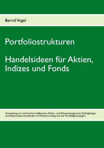 Portfoliostrukturen - Handelsideen für Aktien, Indizes und Fonds - Anwendung von technischen Indikatoren, Risiko- und Moneymanagement, TrailingStopps ... Positionstrading und bei Trendfolgestrategien