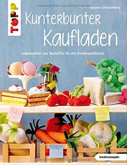 Kunterbunter Kaufladen (kreativ.kompakt.): Lebensmittel aus Bastelfilz für die Kinderküche