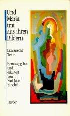 Und Maria trat aus ihren Bildern. Literarische Texte