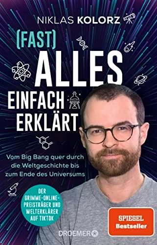 (Fast) Alles einfach erklärt: Vom Big Bang quer durch die Weltgeschichte bis zum Ende des Universums | Der Spiegel-Bestseller vom Grimme-Online-Preisträger und Welterklärer auf TikTok