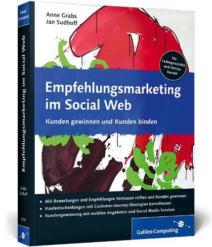 Empfehlungsmarketing im Social Web: Social Commerce, Empfehlungsmarketing und mobile Strategien für den Handel: (Galileo Computing)