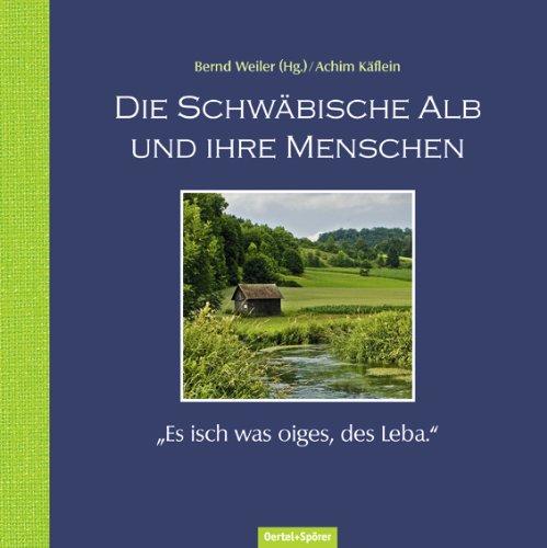 Die Schwäbische Alb und ihre Menschen: &#34;Es isch was oiges, des Leba.&#34;