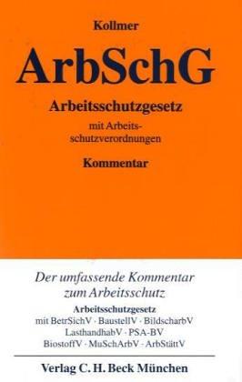 Arbeitsschutzgesetz: mit BetrSichV, BaustellV, BildscharbV, LasthandhabV, PSA-BV, BiostoffV, MuSchArbV, ArbStättV