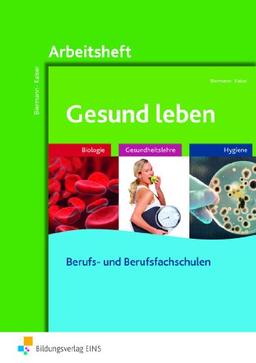 Gesund leben. Biologie - Gesundheitslehre - Hygiene. Arbeitsheft