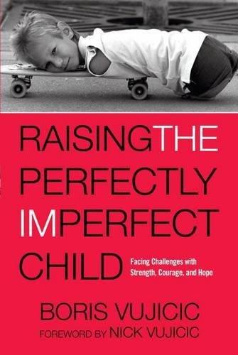 Raising the Perfectly Imperfect Child: Facing Challenges with Strength, Courage, and Hope: Facing the Challenges with Strength, Courage, and Hope