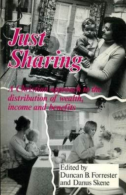 Just Sharing: A Christian Approach to the Distribution of Wealth, Income and Benefits