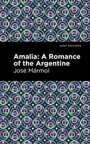 Amalia: A Romance of the Argentine (Mint Editions―Political and Social Narratives)