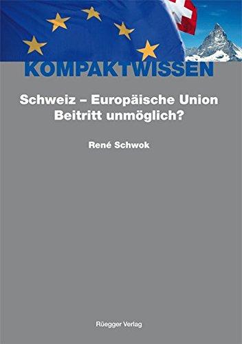 Schweiz - Europäische Union: Beitritt unmöglich? (Kompaktwissen)